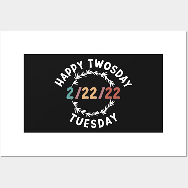 Happy Twosday 2/22/22 Funny Tuesday Date February 2nd 2022 Wall Art by shopcherroukia